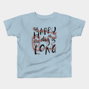 Happy as the day is long Kids T-Shirt